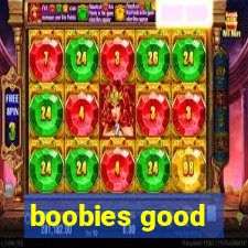 boobies good